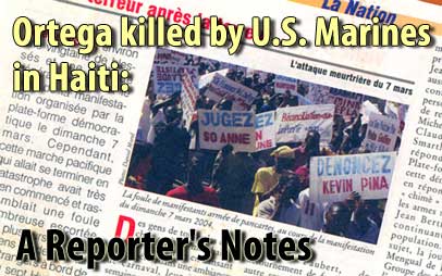 Ortega killed by U.S. Marines in Haiti: A Reporter's Notes - May 15, 2008